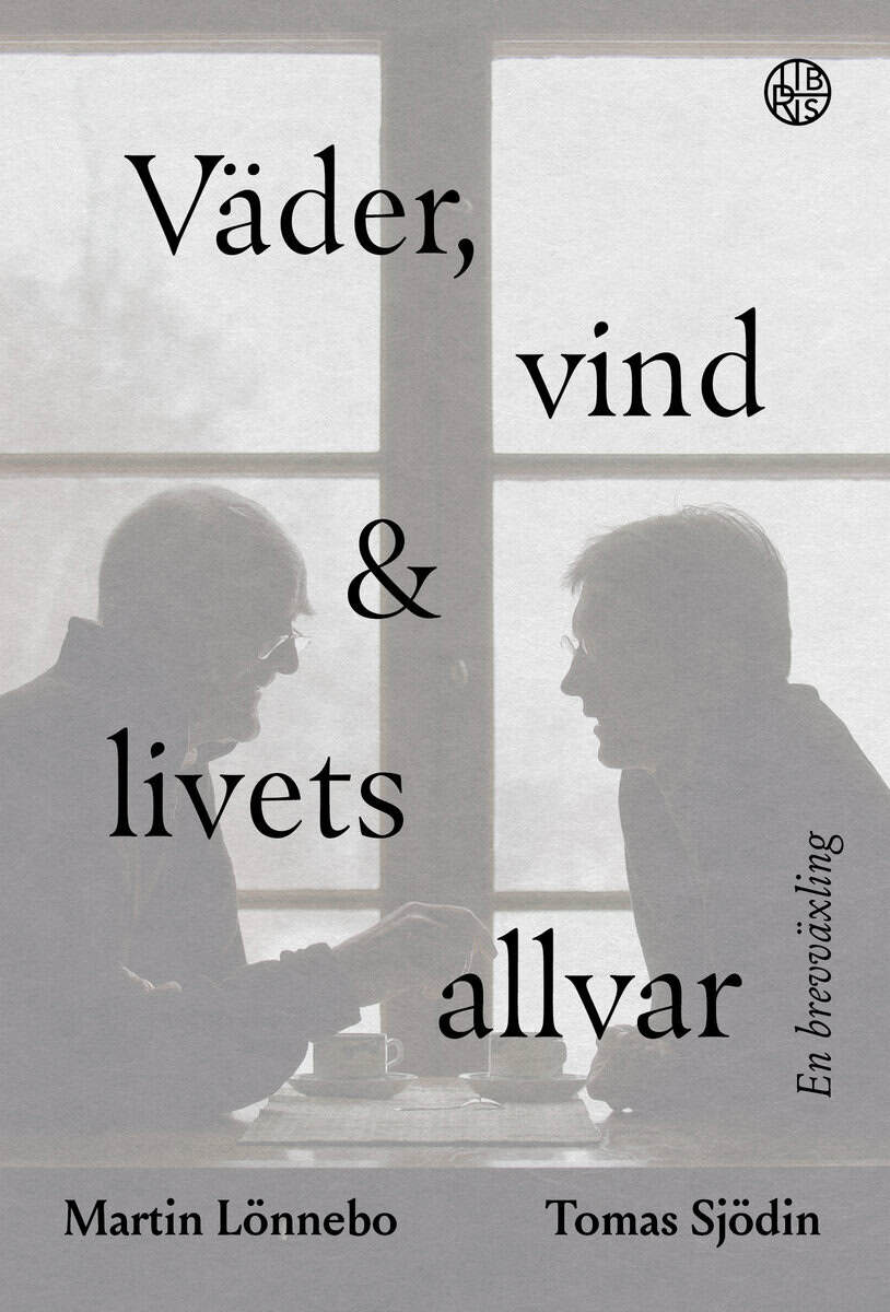 Lönnebo, Martin ; Sjödin, Tomas : Väder, vind och livets allvar : en brevväxling