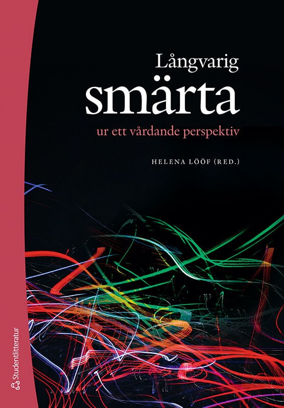 Lööf, Helena ; Cederbom, Sara ; Danarp, Anna ; Kerstis, Birgitta ; Medina, Sandra ; Overmeer, Thomas ; Riggare, Sara ; Sandborgh, Maria ; Sandin Wranker, Lena ; Söderman, Mirkka ; Wideslätt, Karin : Långvarig smärta ur ett vårdande perspektiv
