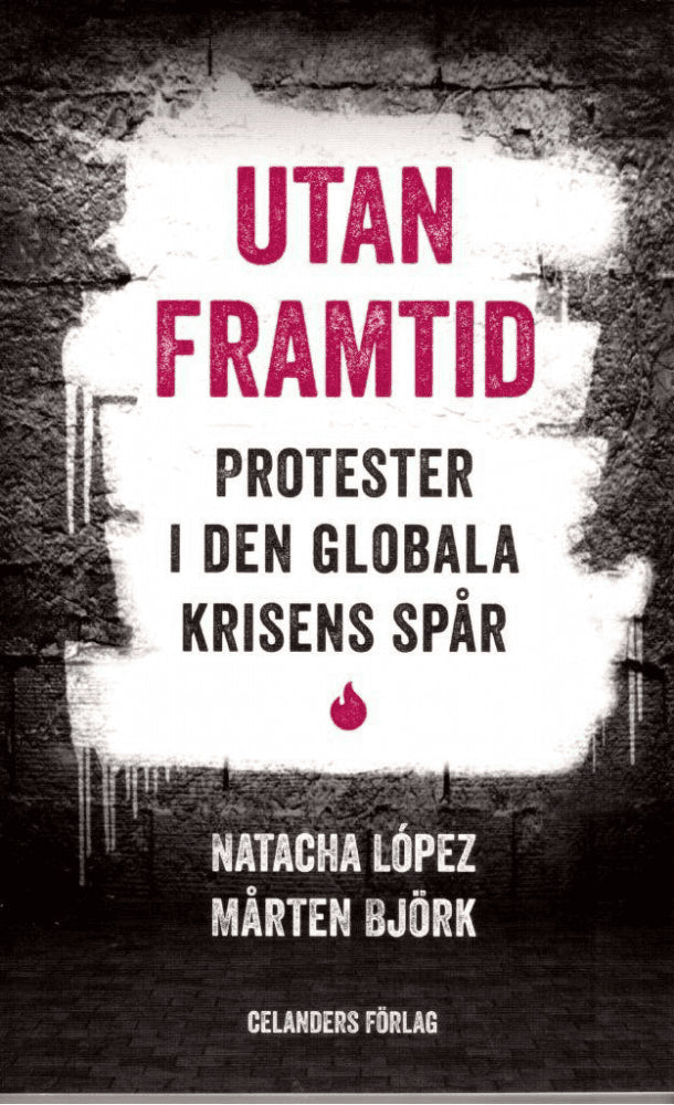 López, Natacha ; Björk, Mårten : Utan framtid. Protester i den globala krisens spår
