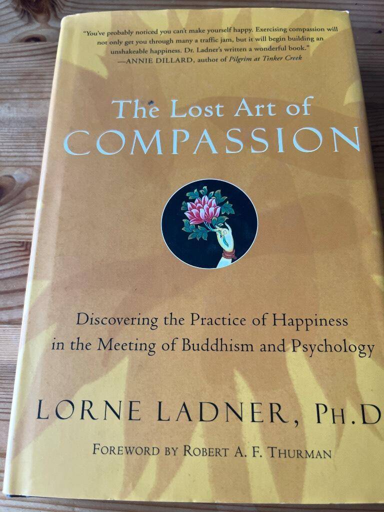 Lorne Ladner : The lost art of compassion - discovering the practice of happiness in the meeting of Buddhism and psychology