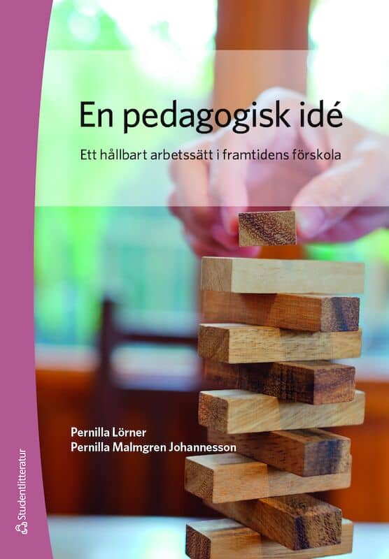 Lörner, Pernilla ; Malmgren Johannesson, Pernilla : En pedagogisk idé : ett hållbart arbetssätt i framtidens förskola