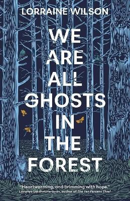Lorraine Wilson : We Are All Ghosts in the Forest