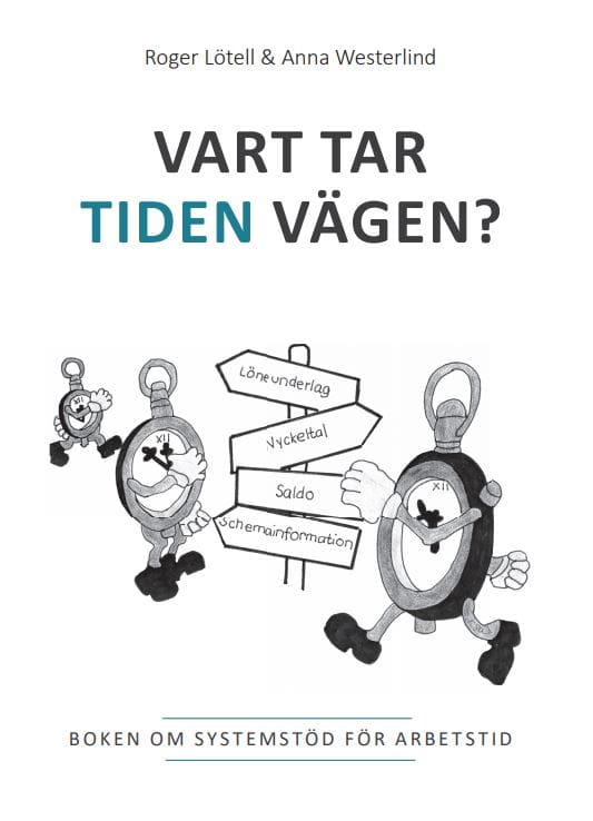 Lötell, Roger ; Westerlind, Anna : Vart tar tiden vägen? : boken om systemstöd för arbetstid