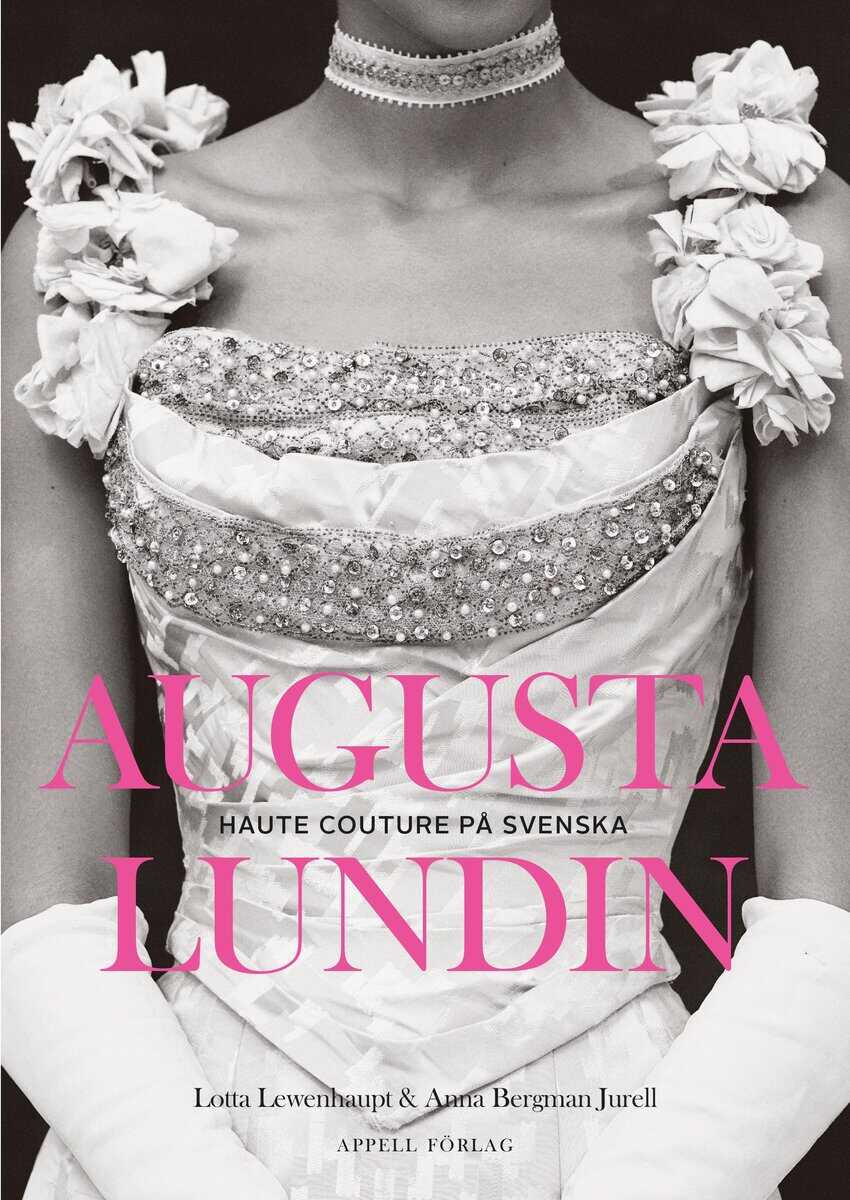 Lewenhaupt, Lotta ; Bergman Jurell, Anna : Augusta Lundin : haute couture på svenska
