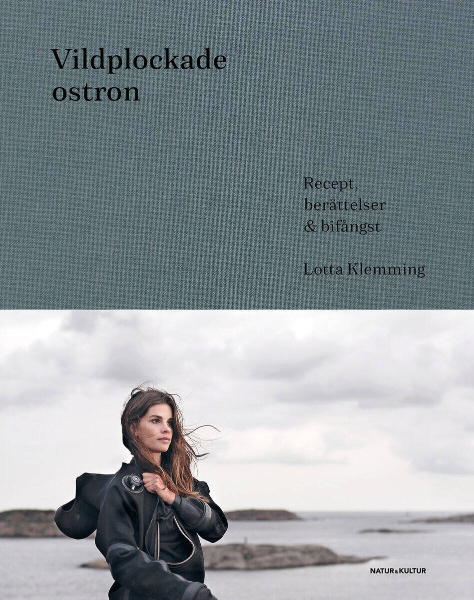 Lotta Klemming : Vildplockade ostron : berättelser, recept & bifångster