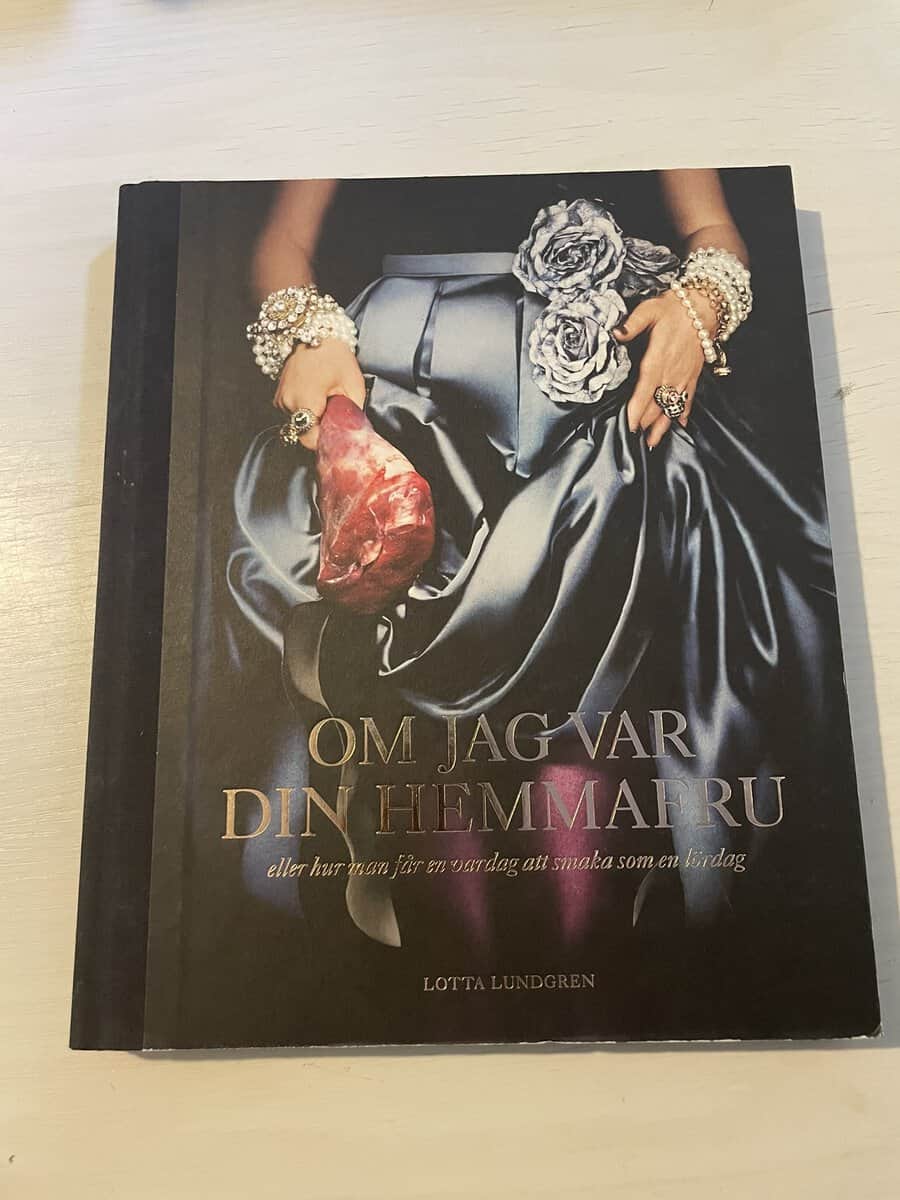 Lotta Lundgren : Om jag var din hemmafru eller Hur man får en vardag att smaka som en lördag