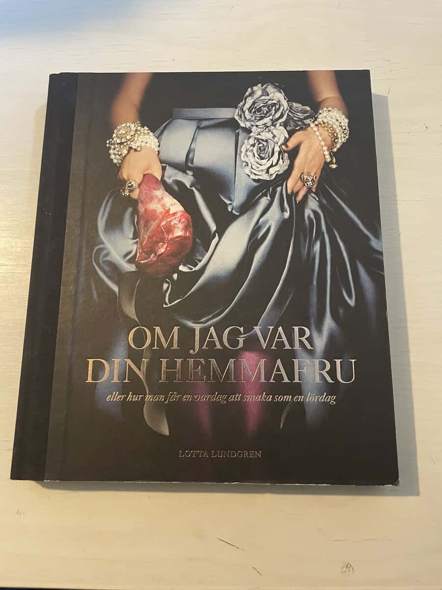 Lotta Lundgren : Om jag var din hemmafru eller Hur man får en vardag att smaka som en lördag