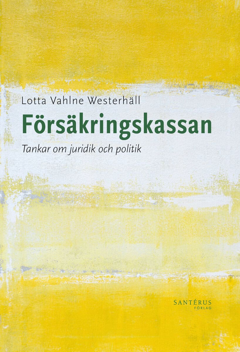 Lotta Vahlne Westerhäll : Försäkringskassan: Tankar om juridik och politik