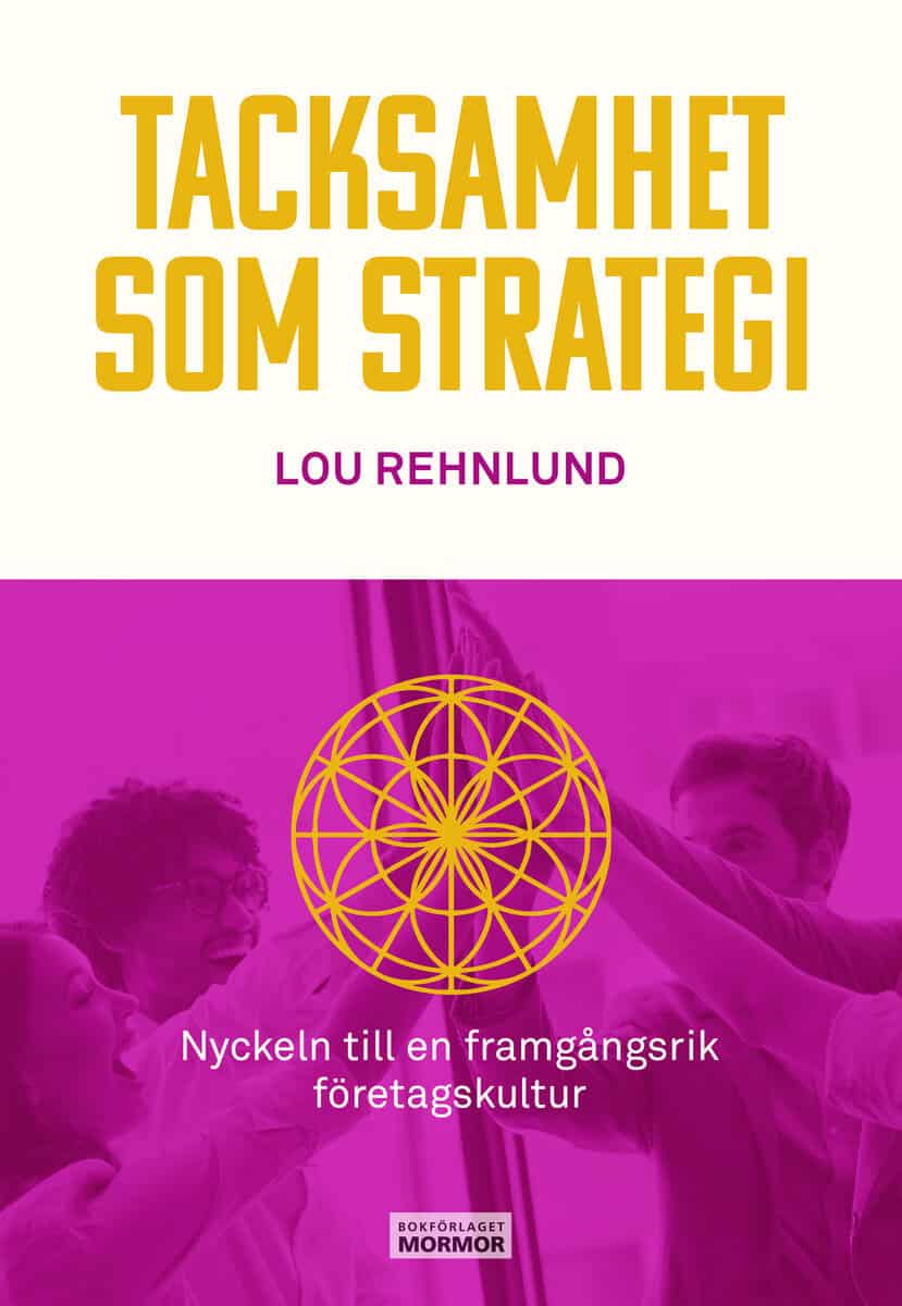 Lou Rehnlund : Tacksamhet som strategi : nyckeln till en framgångsrik företagskultur