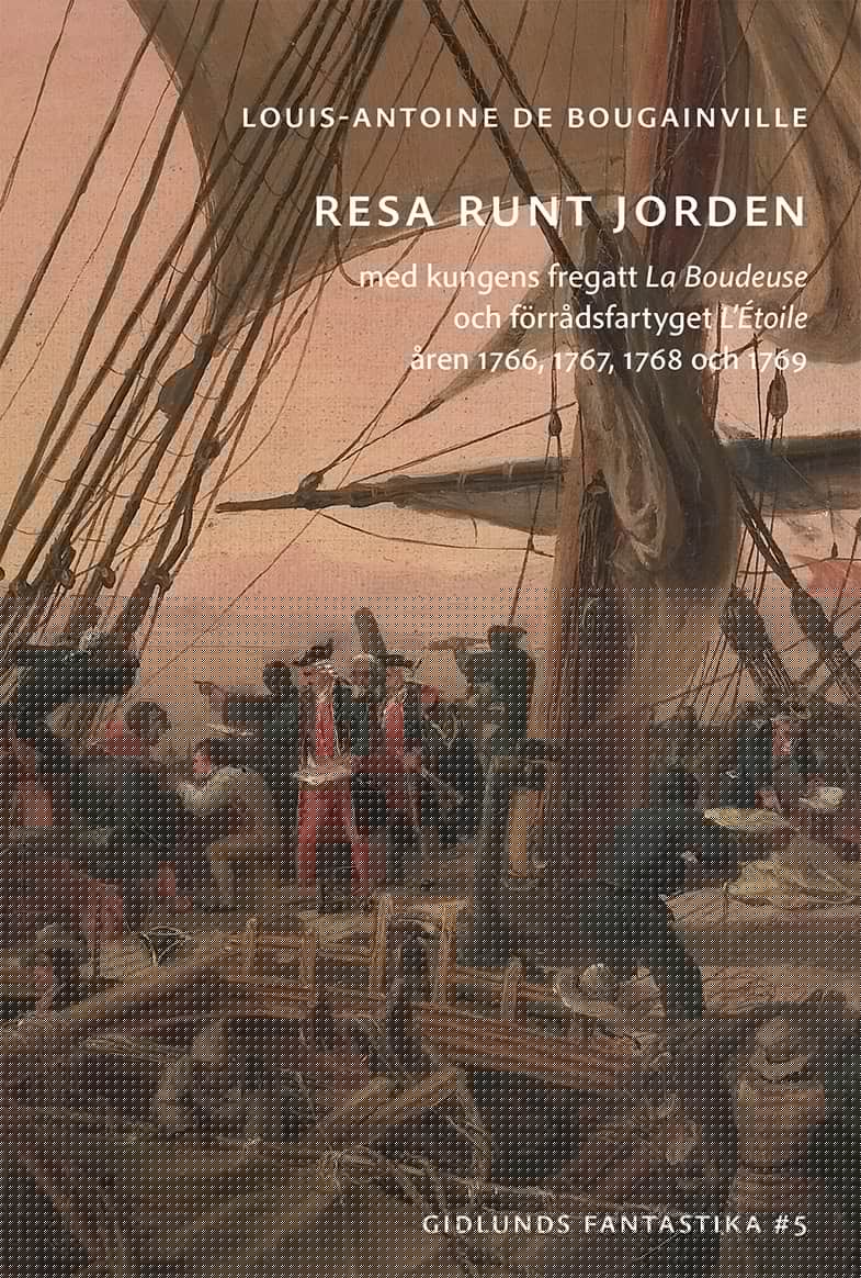 Louis-Antoine de Bougainville : Resa runt jorden med kungens fregatt La Boudeuse och förrådsfartyget L'Étoile åren 1766, 1767, 1768 och 1769