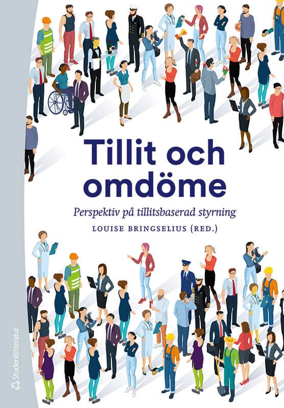 Bringselius, Louise ; Adenskog, Magnus ; Benner, Mats ; Bergh, Andreas ; Bornemark, Jonna ; Dellve, Lotta ; Hall, Patrik ; Lindgren, Monica ; Packendorff, Johann ; Persson, Vilhelm ; Svensson, Kerstin ; Svensson, Lennart G : Tillit och omdöme