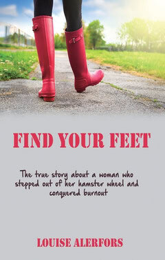 Louise Alerfors : Find your feet : the true story about a woman who stepped our of her hamster wheel and conquered burnout