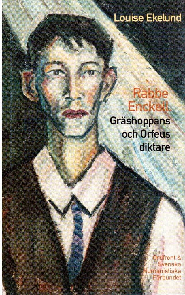 Louise Ekelund : Rabbe Enckell. Gräshoppans och Orfeus diktare