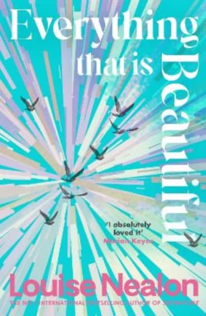 Nealon, Louise | EVERYTHING THAT IS BEAUTIFUL