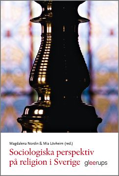 Lövheim, Mia ; Nordin, Magdalena [red.] : Sociologiska perspektiv på religion i Sverige