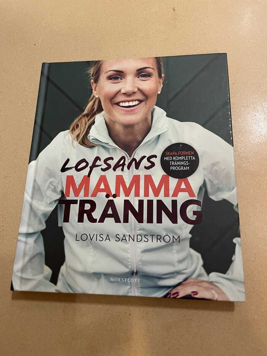Lovisa Sandström : Lofsans mammaträning [skapa formen med kompletta träningsprogram]