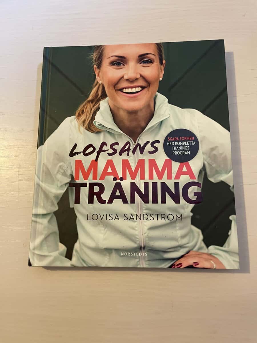Lovisa Sandström : Lofsans mammaträning [skapa formen med kompletta träningsprogram]