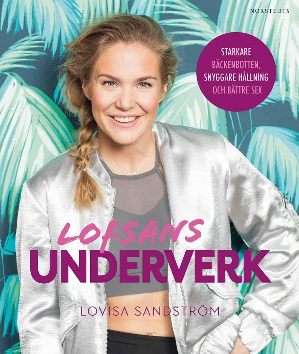 Lovisa Sandström : Lofsans underverk : starkare bäckenbotten, snyggare hållning och bättre sex