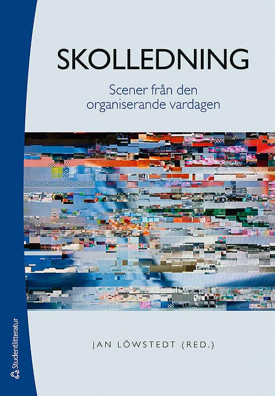 Löwstedt, Jan ; Asplund, Kajsa ; Backström, Tomas ; Berglund, Karin ; Bolander, Pernilla ; Brytting, Tomas ; Döös, Marianne ; Hallin, Anette ; Johansson, Peter ; Neu Morén, Elizabeth ; Schriber, Svante ; Skoog, Matti ; Tengblad, Stefan : Skolledning