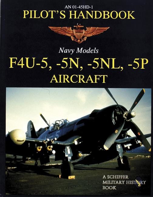 Ltd. Schiffer Publishing : F4u-5, -5n, -5nl, -5p pilots handbook