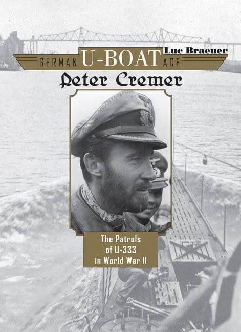 Luc Braeuer : German u-boat ace peter cremer - the patrols of u-333 in world war ii