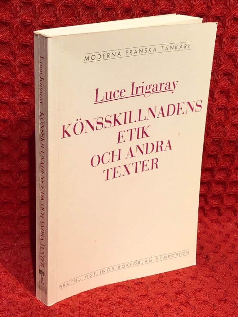 Luce Irigaray : Könsskillnadens etik och andra texter