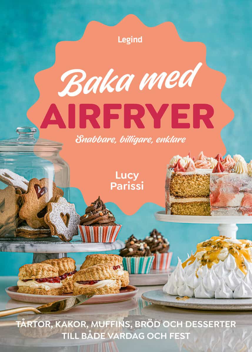 Lucy Parissi : Baka med airfryer : snabbare, billigare, enklare