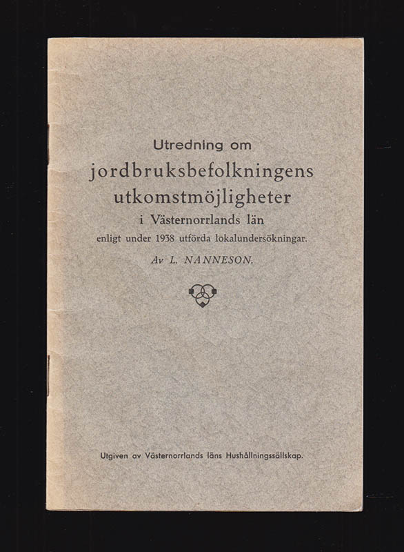 Ludvig Nanneson : Utredning om jordbruksbefolkningens utkomstmöjligheter i Västernorrlands län enligt under 1938 utförda lokalundersökningar
