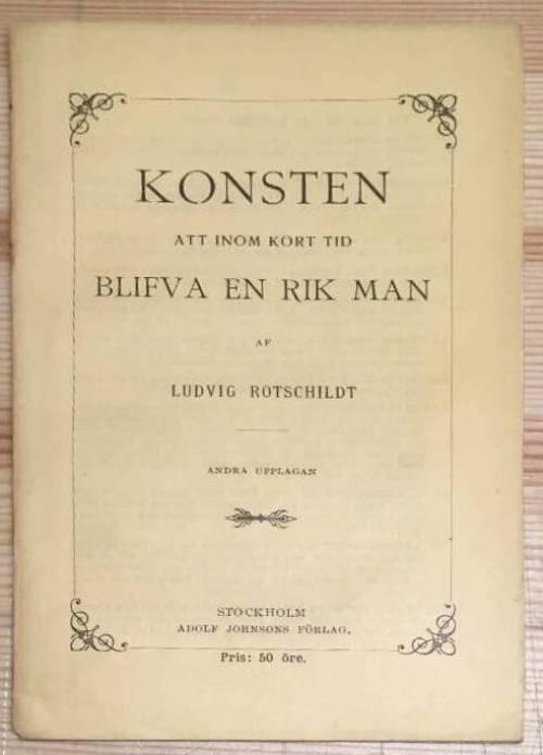 Ludvig Rotschildt : Konsten att inom kort tid blifva en rik man