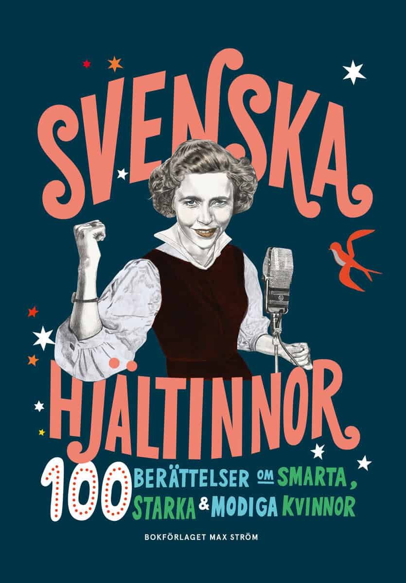 Luik, Colette van ; Nordlund, Anna : Svenska hjältinnor : 100 berättelser om smarta, starka & modiga kvinnor