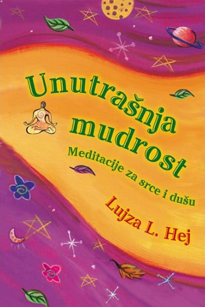 Lujza Hej : Unutrašnja mudrost - meditacije za srce i dušu