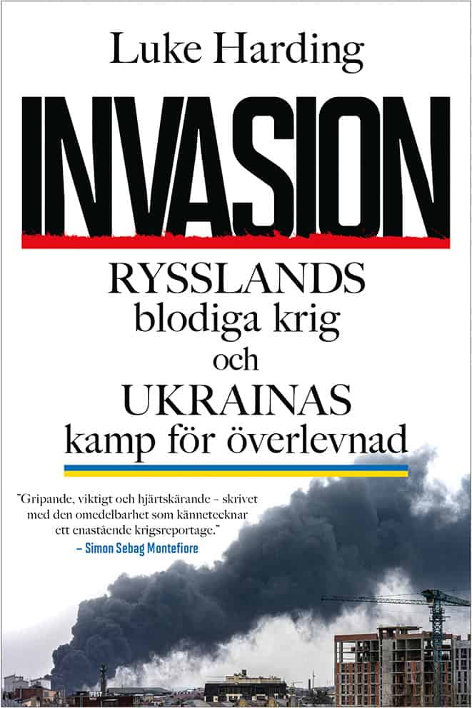 Luke Harding : Invasion : Rysslands blodiga krig och Ukrainas kamp för överlevnad
