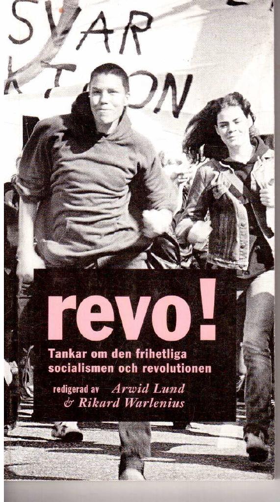 Lund, Arvid ; Warlenius, Rikard (redaktörer) : Revo! Tankar om den frihetliga socialismen och revolutionen