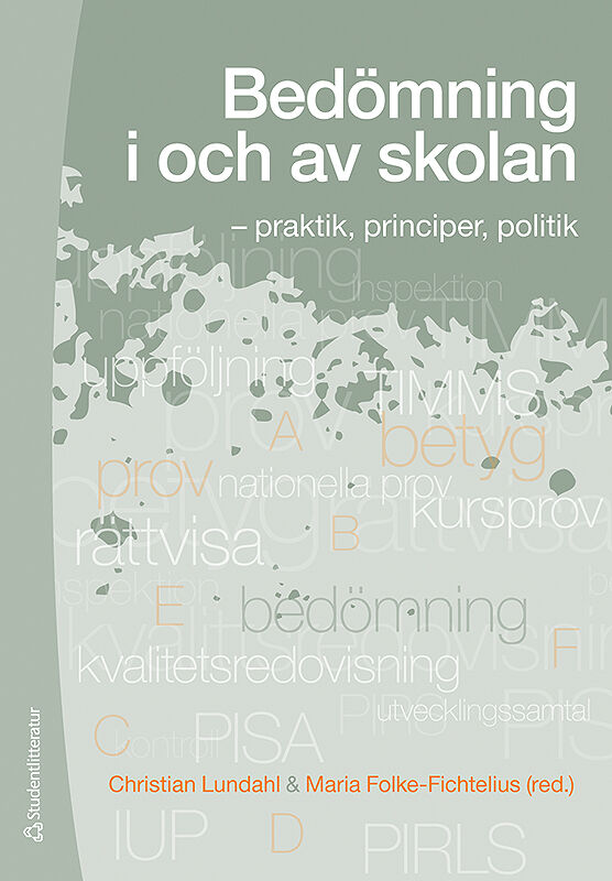 Lundahl, Christian ; Folke-Fichtelius, Maria ; Eggen, Astrid Birgitte ; Hofvendahl, Johan ; Holmgren, Anders ; Klapp, Alli ; Korp, Helena ; Lindgren, Joakim ; Löfdahl Hultman, Annica ; Löfgren, Håkan ; Pettersson, Daniel ; Román, Henrik ; Serder, Margareta ; Waldow, Florian ; Vallberg Roth, Ann-Christine ; Westlund, Barbro : Bedömning i och av skolan