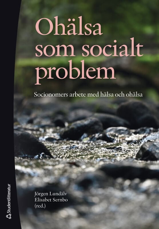 Lundälv, Jörgen ; Sernbo, Elisabet ; Bjurbäck, Helena ; Hansjürgens, Rita ; Hansson, Kristofer ; Klein, Maike ; Mac Innes, Hanna ; Palm, Camilla ; Påfs, Jessica ; Sjöström, Manuela ; Stinesen, Karin ; Ståhl, Daniel ; Svärd, Veronica ; Törnbom, Karin ; Öhrling, Charlotta : Ohälsa som socialt problem : socionomers arbete med hälsa och ohälsa