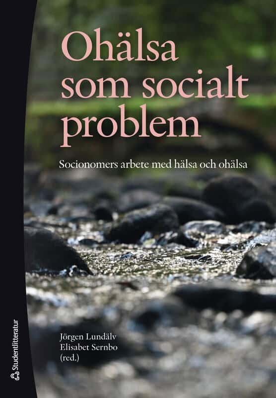 Lundälv, Jörgen ; Sernbo, Elisabet ; Bjurbäck, Helena ; Hansjürgens, Rita ; Hansson, Kristofer ; Klein, Maike ; Mac Innes, Hanna ; Palm, Camilla ; Påfs, Jessica ; Sjöström, Manuela ; Stinesen, Karin ; Ståhl, Daniel ; Svärd, Veronica ; Törnbom, Karin ; Öhrling, Charlotta : Ohälsa som socialt problem : socionomers arbete med hälsa och ohälsa