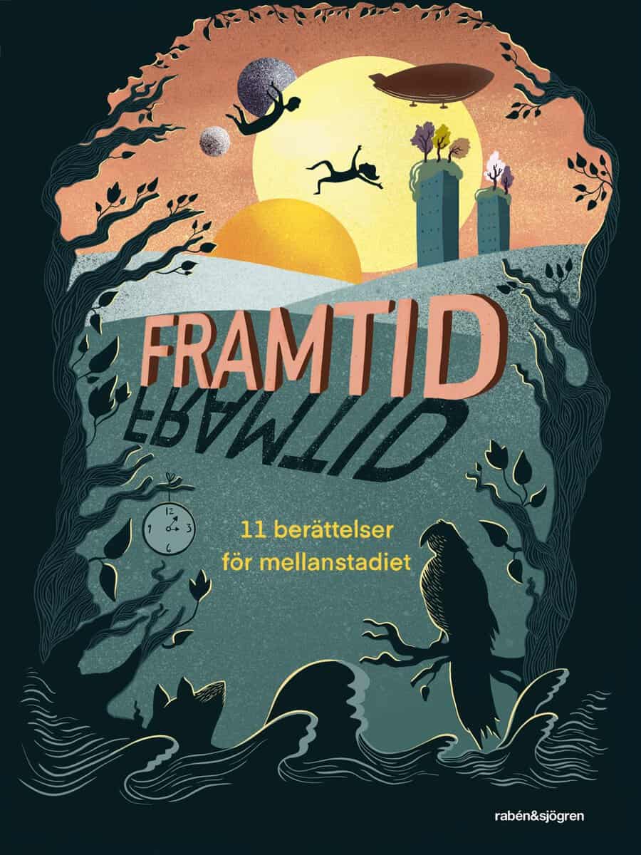 Lundberg Hahn, Kerstin ; Aspenström, Karin ; Källner, Oskar ; Kroon, Oskar ; Ömalm Ronvall, Ida ; Thörn, Alma ; Tegby, Gustav ; Turtschaninoff, Maria ; Kjellin, Ida ; Söderlund, Anna-Clara ; Werner, Jack : Framtid : 11 berättelser för mellanstadiet