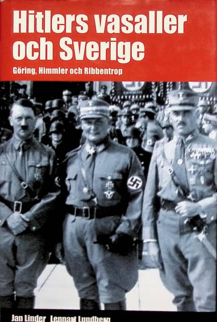 Lundberg Lennart Linder Jan : Hitlers vasaller och Sverige., Göring, Himmler och Ribbentrop