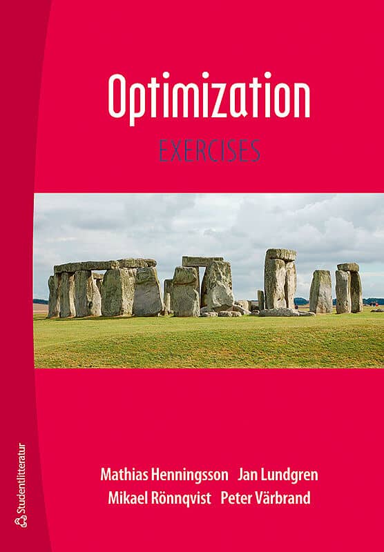 Lundgren, Jan ; Värbrand, Peter ; Rönnqvist, Mikael ; Henningsson, Mathias : Optimization : exercises