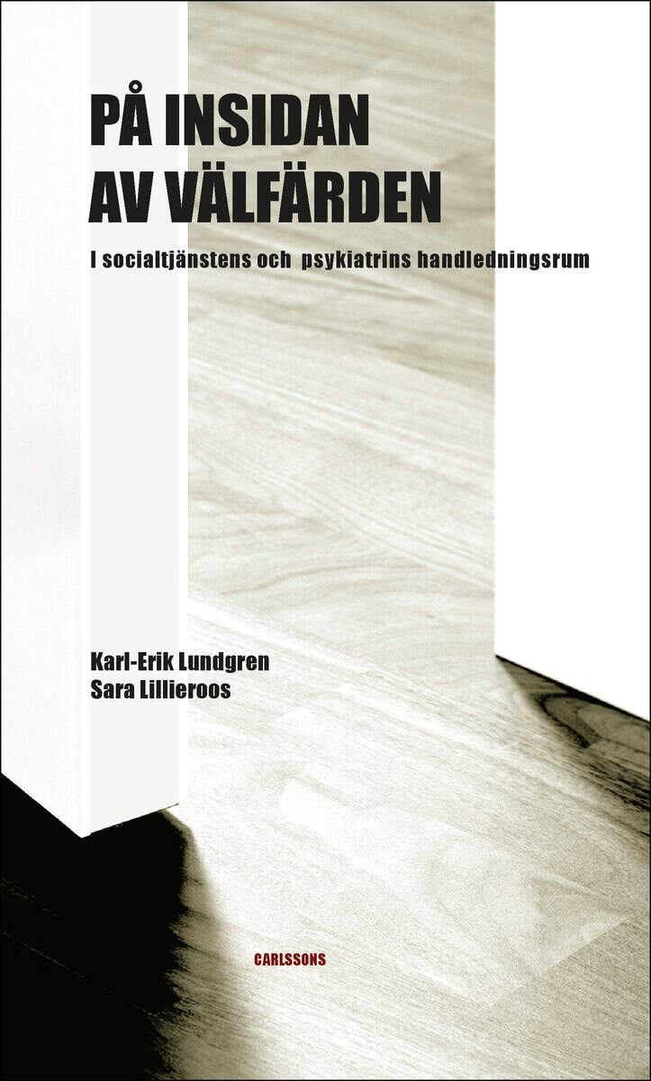 Lundgren, Karl-Erik ; Lillieroos, Sara : På insidan av välfärden : i socialtjänstens och psykiatrins handledningsrum