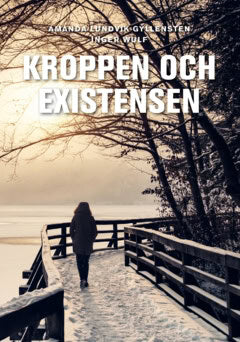 Lundvik Gyllensten, Amanda ; Wulf, Inger : Kroppen och existensen
