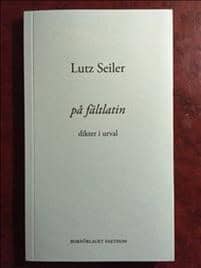 Lutz Seiler : På fältlatin : dikter i urval