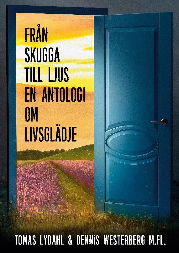 Lydahl, Tomas ; Westerberg, Dennis : Från skugga till ljus : en antologi om livsglädje