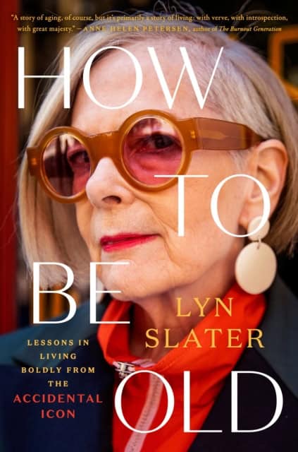 Lyn Slater : How to Be Old