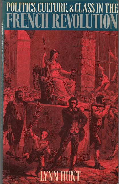 Lynn Hunt : Politics, culture, & class in the French revolution