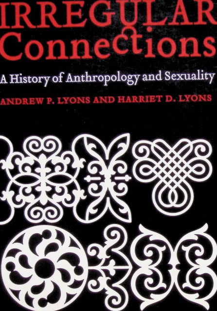 Lyons Harriet Lyons Andrew P. : Irregular Connections., A history of anthropology and sexuality