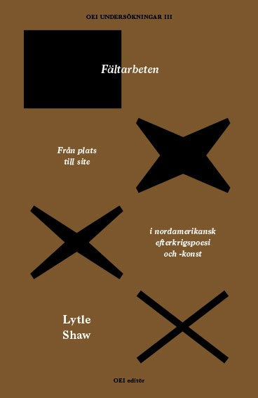 Lytle Shaw : Fältarbeten. Från plats till site i nordamerikansk efterkrigspoesi och -konst
