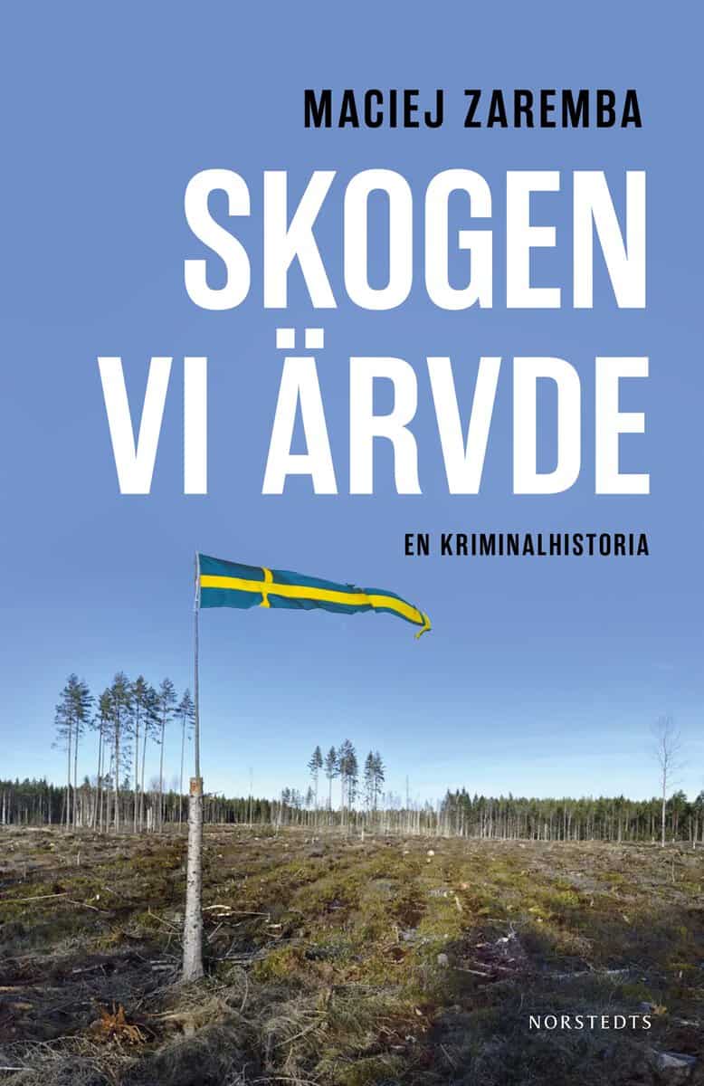Maciej Zaremba : Skogen vi ärvde : en kriminalhistoria