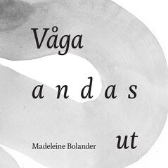 Madeleine Bolander : Våga andas ut