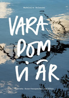 Madeleine Bolander : Vara dom vi är : svenska rosenterapeuter berättar